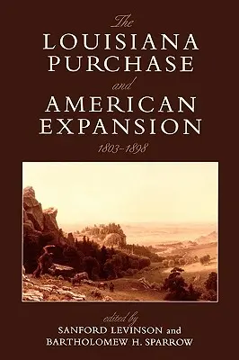 La compra de Luisiana y la expansión estadounidense, 1803-1898 - The Louisiana Purchase and American Expansion, 1803-1898