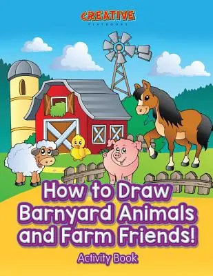 Cómo dibujar animales de corral y amigos de la granja Libro de actividades - How to Draw Barnyard Animals and Farm Friends! Activity Book