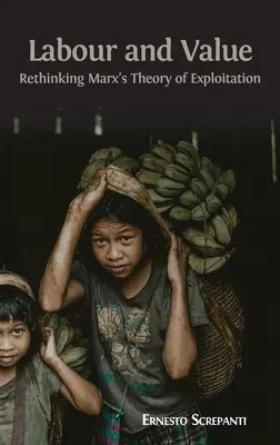Trabajo y valor: Repensar la teoría de la explotación de Marx - Labour and Value: Rethinking Marx's Theory of Exploitation