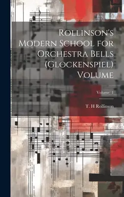 Rollinson's Modern School for Orchestra Bells (glockenspiel) Volume; Volumen 1 - Rollinson's Modern School for Orchestra Bells (glockenspiel) Volume; Volume 1