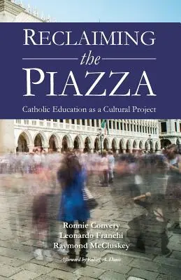 Recuperar la plaza: La educación católica como proyecto cultural - Reclaiming the Piazza: Catholic Education as a Cultural Project
