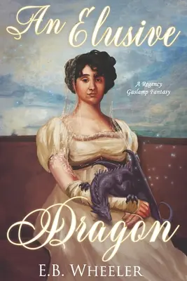 Un dragón escurridizo: A Regency Gaslamp Fantasy - An Elusive Dragon: A Regency Gaslamp Fantasy