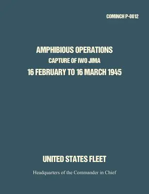 Operaciones anfibias: Captura de Iwo Jima, del 16 de febrero al 16 de marzo de 1945. - Amphibious Operations: Capture of Iwo Jima, 16 February to 16 March 1945.