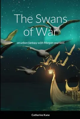 Los cisnes de la guerra: una fantasía urbana con Morgan y Sam - The Swans of War: an urban fantasy with Morgan and Sam