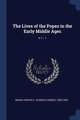 La vida de los Papas en la Alta Edad Media: V.1: 1 - The Lives of the Popes in the Early Middle Ages: V.1: 1
