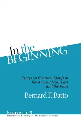 En el principio: Ensayos sobre los motivos de la creación en el Próximo Oriente Antiguo y en la Biblia - In the Beginning: Essays on Creation Motifs in the Ancient Near East and the Bible