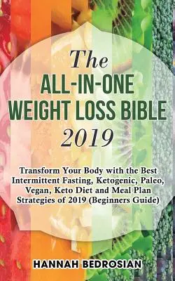 La Biblia Todo en Uno para la Pérdida de Peso 2019: Transforma tu cuerpo con las mejores estrategias de ayuno intermitente, cetogénica, paleo, vegana, dieta ceto y plan de comidas - The All-in-One Weight Loss Bible 2019: Transform Your Body with the Best Intermittent Fasting, Ketogenic, Paleo, Vegan, Keto Diet and Meal Plan Strate