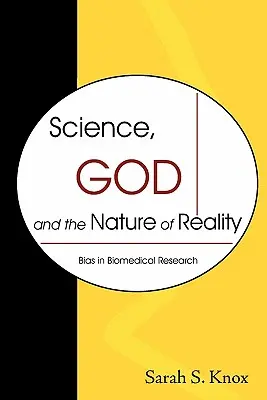 Ciencia, Dios y la naturaleza de la realidad El sesgo en la investigación biomédica - Science, God and the Nature of Reality: Bias in Biomedical Research