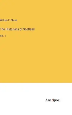 Los historiadores de Escocia: Vol. 1 - The Historians of Scotland: Vol. 1