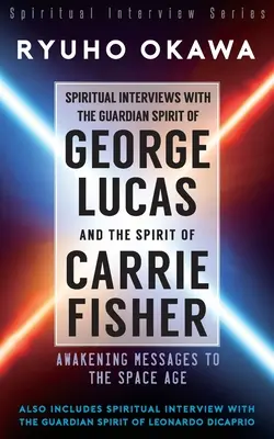 Entrevistas espirituales con el espíritu guardián de George Lucas y el espíritu de Carrie Fisher - Spiritual Interviews with the Guardian Spirit of George Lucas and the Spirit of Carrie Fisher