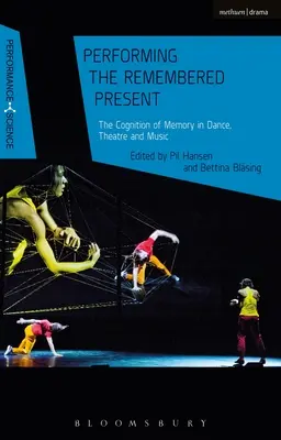 Interpretar el presente recordado: La cognición de la memoria en la danza, el teatro y la música - Performing the Remembered Present: The Cognition of Memory in Dance, Theatre and Music