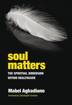 El alma importa: La dimensión espiritual en la atención sanitaria - Soul Matters: The Spiritual Dimension Within Healthcare