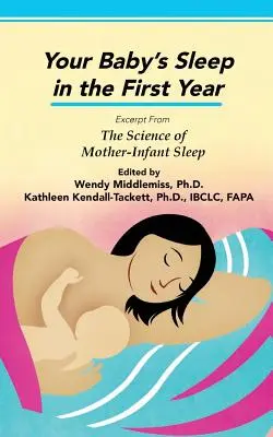 El sueño de tu bebé durante el primer año: Extracto de La ciencia del sueño materno-infantil - Your Baby's Sleep in the First Year: Excerpt from The Science of Mother-Infant Sleep