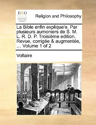 La Bible Enfin Explique'e. Par Plusieurs Aumoniers de S. M. L. R. D. P. Troisime Edition. Revue, Corrige & Augmente, ... Volumen 1 de 2 - La Bible Enfin Explique'e. Par Plusieurs Aumoniers de S. M. L. R. D. P. Troisime Edition. Revue, Corrige & Augmente, ... Volume 1 of 2