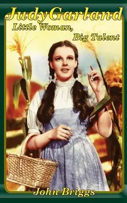 Judy Garland: Pequeña mujer, gran talento - Judy Garland: Little Woman, Big Talent