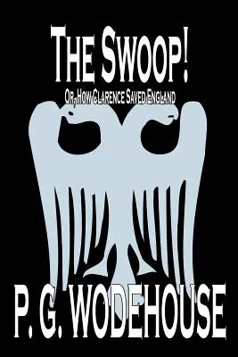 The Swoop! de P. G. Wodehouse, Ficción, Literario - The Swoop! by P. G. Wodehouse, Fiction, Literary