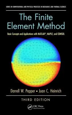 El método de los elementos finitos: Conceptos básicos y aplicaciones con MATLAB, MAPLE y COMSOL, tercera edición - The Finite Element Method: Basic Concepts and Applications with MATLAB, MAPLE, and COMSOL, Third Edition