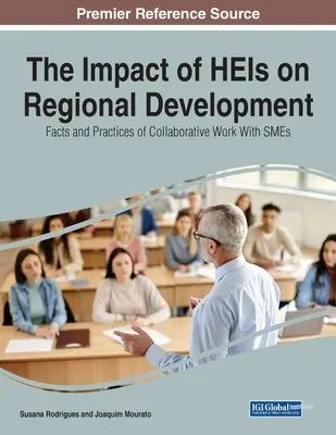 El impacto de las IES en el desarrollo regional: Hechos y prácticas del trabajo en colaboración con las PYME - The Impact of HEIs on Regional Development: Facts and Practices of Collaborative Work With SMEs