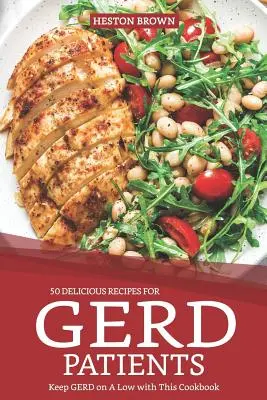 50 Deliciosas Recetas para Pacientes con Gérmenes: Mantenga los Gérmenes a raya con este Libro de Cocina - 50 Delicious Recipes for Gerd Patients: Keep Gerd on a Low with This Cookbook