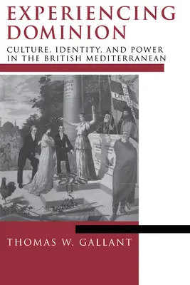 La experiencia del dominio: Cultura, identidad y poder en el Mediterráneo británico - Experiencing Dominion: Culture, Identity, and Power in the British Mediterranean