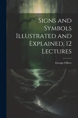 Signos y símbolos ilustrados y explicados, 12 conferencias - Signs and Symbols Illustrated and Explained, 12 Lectures