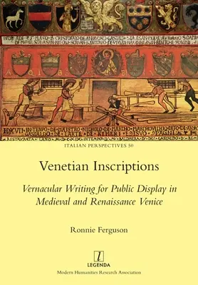 Inscripciones venecianas: La escritura vernácula para la exhibición pública en la Venecia medieval y renacentista - Venetian Inscriptions: Vernacular Writing for Public Display in Medieval and Renaissance Venice