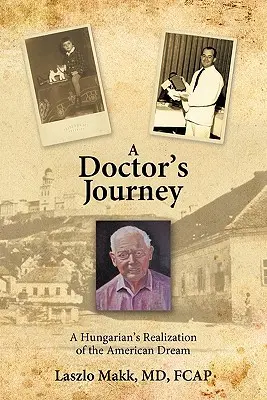 El viaje de un médico: El sueño americano de un húngaro - A Doctor's Journey: A Hungarian's Realization of the American Dream