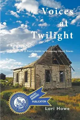 Voces en el crepúsculo: Guía poética de los pueblos fantasma de Wyoming - Voices at Twilight: A Poet's Guide to Wyoming Ghost Towns