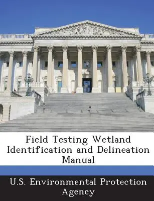 Manual de identificación y delimitación de humedales para pruebas de campo - Field Testing Wetland Identification and Delineation Manual