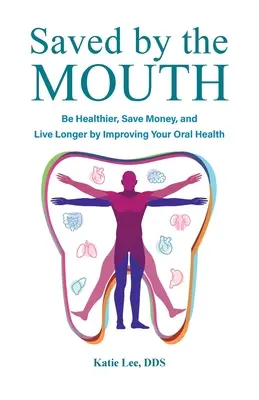 Salvado por la boca: Sea más sano, ahorre dinero y viva más tiempo mejorando su salud bucodental - Saved by the Mouth: Be Healthier, Save Money, and Live Longer by Improving Your Oral Health