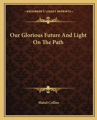 Nuestro futuro glorioso y la luz en el camino - Our Glorious Future And Light On The Path