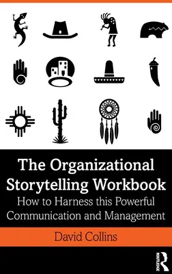 The Organizational Storytelling Workbook: Cómo aprovechar esta poderosa herramienta de comunicación y gestión - The Organizational Storytelling Workbook: How to Harness this Powerful Communication and Management Tool