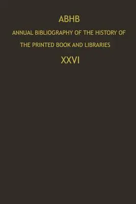 Abhb Annual Bibliography of the History of the Printed Book and Libraries: Publicaciones de 1995 y adiciones de los años anteriores - Abhb Annual Bibliography of the History of the Printed Book and Libraries: Publications of 1995 and Additions from the Preceding Years