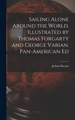 Navegando solo alrededor del mundo. Ilustrado por Thomas Forgarty y George Varian. Pan-American Ed - Sailing Alone Around the World. Illustrated by Thomas Forgarty and George Varian. Pan-American Ed