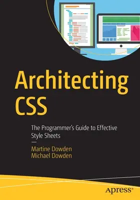 Arquitectura CSS: Guía del programador para hojas de estilo eficaces - Architecting CSS: The Programmer's Guide to Effective Style Sheets