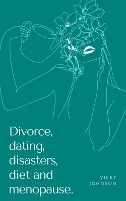 Divorcio, citas, desastres, dieta y menopausia. - Divorce, dating, disasters, diet and menopause.