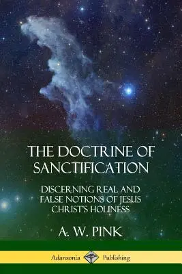 La Doctrina de la Santificación: Discerniendo nociones reales y falsas de la Santidad de Jesucristo - The Doctrine of Sanctification: Discerning real and false notions of Jesus Christ's Holiness