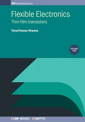 Electrónica flexible, volumen 2: transistores de película fina - Flexible Electronics, Volume 2: Thin-film transistors