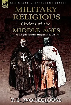 Las órdenes religiosas militares de la Edad Media: Templarios, Hospitalarios y otros - The Military Religious Orders of the Middle Ages: The Knights Templar, Hospitaller and Others