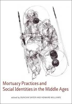 Prácticas funerarias e identidades sociales en la Edad Media: Ensayos de arqueología funeraria en honor de Heinrich Harke - Mortuary Practices and Social Identities in the Middle Ages: Essays in Burial Archaeology in Honour of Heinrich Harke