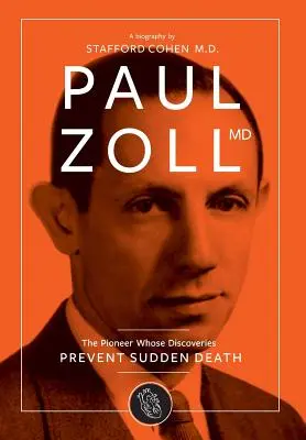 Paul Zoll MD; el pionero cuyos descubrimientos previenen la muerte súbita - Paul Zoll MD; The Pioneer Whose Discoveries Prevent Sudden Death