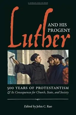 Lutero y su descendencia: 500 años de protestantismo y sus consecuencias para la Iglesia, el Estado y la sociedad - Luther and His Progeny: 500 Years of Protestantism and Its Consequences for Church, State, and Society