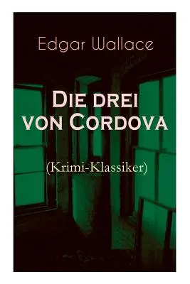 Los tres de Córdoba (Clásicos del cine): Detektivroman des berhmten Krimiautors (Clásico de cine) - Die drei von Cordova (Krimi-Klassiker): Detektivroman des berhmten Krimiautors