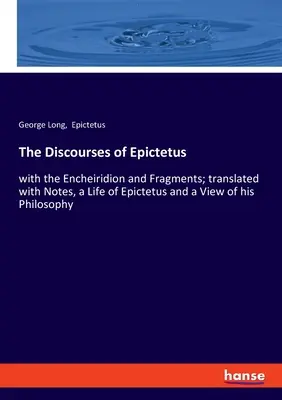 Los Discursos de Epicteto: con el Encheiridion y Fragmentos; traducidos con Notas, una Vida de Epicteto y una Visión de su Filosofía - The Discourses of Epictetus: with the Encheiridion and Fragments; translated with Notes, a Life of Epictetus and a View of his Philosophy