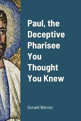 Pablo, el fariseo engañoso que creías conocer - Paul, the Deceptive Pharisee You Thought You Knew
