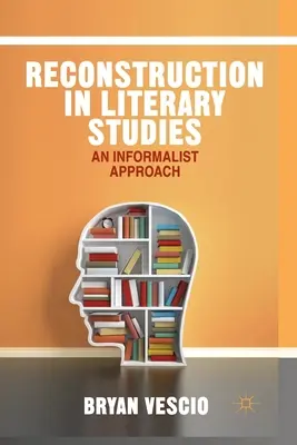 La reconstrucción en los estudios literarios: Un enfoque informalista - Reconstruction in Literary Studies: An Informalist Approach