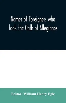 Nombres de los extranjeros que prestaron juramento de lealtad a la provincia y al estado de Pensilvania 1727-1775 con las llegadas de extranjeros 1786-1808 - Names of Foreigners who took the Oath of Allegiance to the Province and State of Pennsylvania 1727-1775 with the foreign arrivals 1786-1808