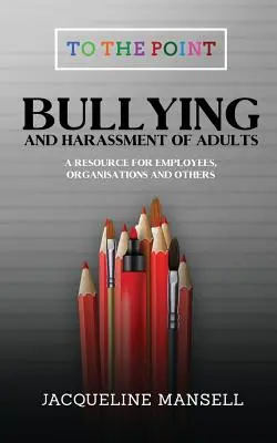 Intimidación y acoso a adultos: Un recurso para empleados, organizaciones y otras personas - Bullying & Harassment of Adults: A Resource for Employees, Organisations & Others