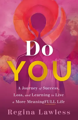 Do You: Un Viaje de Éxito, Pérdida y Aprendizaje para Vivir una Vida con Más Sentido - Do You: A Journey of Success, Loss, and Learning to Live a More Meaningfull Life