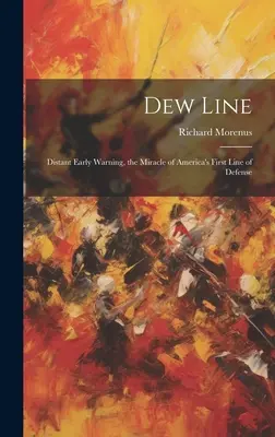 Línea de Rocío: Alerta Temprana a Distancia, el milagro de la primera línea de defensa de Estados Unidos - Dew Line: Distant Early Warning, the Miracle of America's First Line of Defense